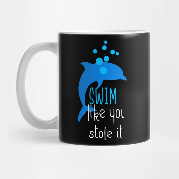 Swim Like You Stole It Funny Dolphin Swimming by Foxxy Merch